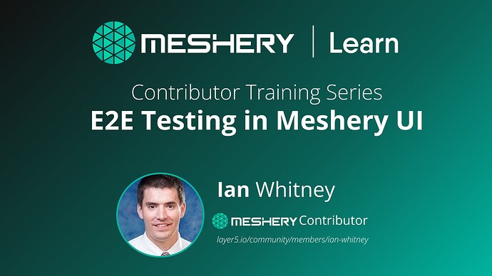 Ian-Whitney-training-session-on-e2e-testing-meshery-ui